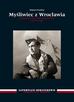 Myśliwiec z Wrocławia. Ppor. pil. Leon Kosmowski (1919-1942)